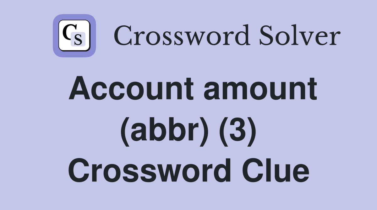 Account amount abbr 3 crossword clue answers crossword solver